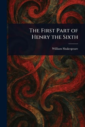 Cover image for The First Part of Henry the Sixth