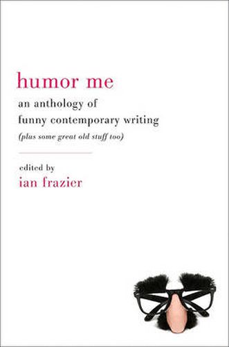 Cover image for Humor Me: An Anthology of Funny Contemporary Writing (Plus Some Great Old Stuff Too)