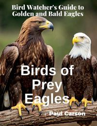 Cover image for Birds of Prey Eagles