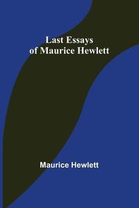 Cover image for Last Essays of Maurice Hewlett