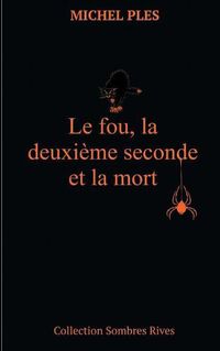 Cover image for Le fou, la deuxieme seconde et la mort