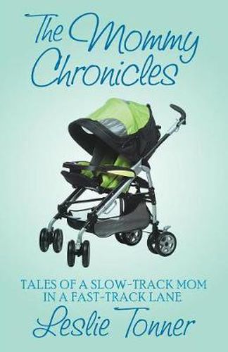 Cover image for The Mommy Chronicles: Tales of a Slow-Track Mom in a Fast-Track Lane