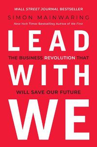 Cover image for Lead with We: The Business Revolution That Will Save Our Future