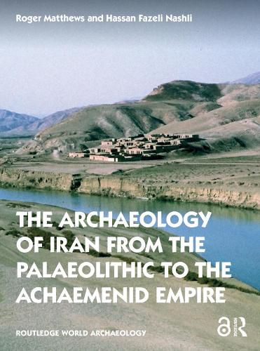 Cover image for The Archaeology of Iran from the Palaeolithic to the Achaemenid Empire