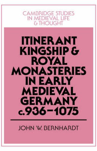 Cover image for Itinerant Kingship and Royal Monasteries in Early Medieval Germany, c.936-1075