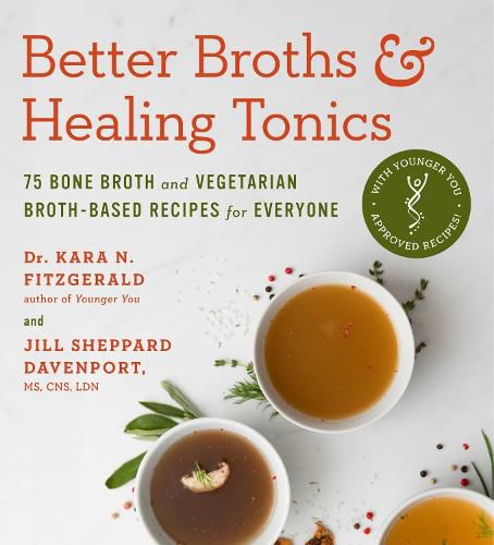 Cover image for Better Broths & Healing Tonics: 75 Bone Broth and Vegetarian Broth-Based Recipes for Everyone