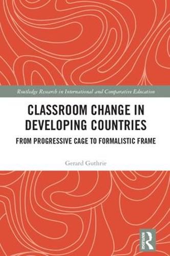 Cover image for Classroom Change in Developing Countries: From Progressive Cage to Formalistic Frame