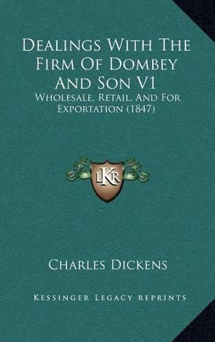 Cover image for Dealings with the Firm of Dombey and Son V1: Wholesale, Retail, and for Exportation (1847)