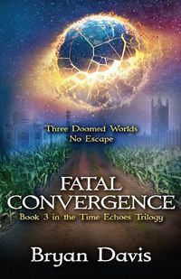 Cover image for Fatal Convergence (The Time Echoes Trilogy Book 3)