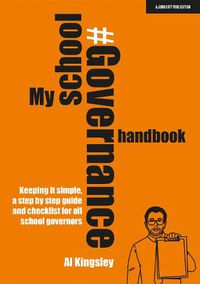 Cover image for My School Governance Handbook: Keeping it simple, a step by step guide and checklist for all school governors