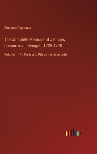 Cover image for The Complete Memoirs of Jacques Casanova de Seingalt, 1725-1798