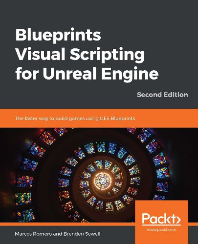 Cover image for Blueprints Visual Scripting for Unreal Engine: The faster way to build games using UE4 Blueprints, 2nd Edition