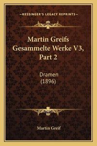 Cover image for Martin Greifs Gesammelte Werke V3, Part 2: Dramen (1896)