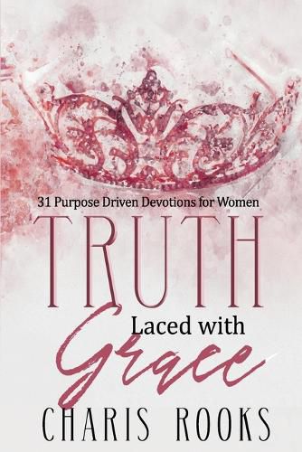 Cover image for Truth Laced with Grace: 31 Purpose Driven Devotions for Women