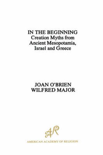 Cover image for In the Beginning: Creation Myths from Ancient Mesopotamia, Israel and Greece