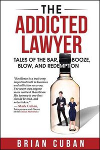 Cover image for The Addicted Lawyer: Tales of the Bar, Booze, Blow, and Redemption