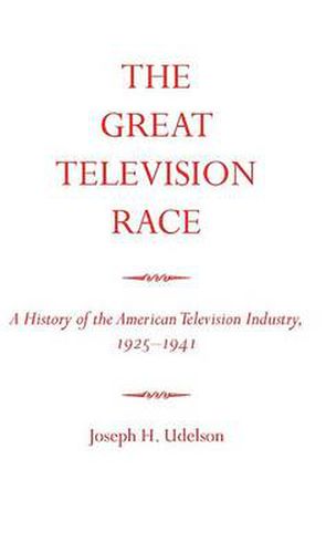 Cover image for The Great Television Race: A History of the American Television Industry, 1925-1941