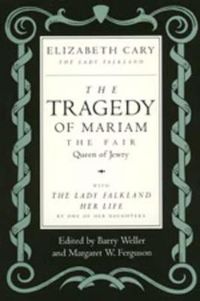 Cover image for The Tragedy of Mariam, the Fair Queen of Jewry: with <i>The Lady Falkland:  Her Life</i>, by One of Her Daughters