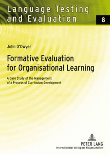 Cover image for Formative Evaluation for Organisational Learning: A Case Study of the Management of a Process of Curriculum Development