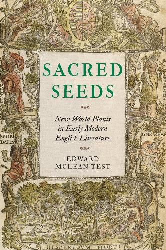 Cover image for Sacred Seeds: New World Plants in Early Modern English Literature