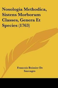 Cover image for Nosologia Methodica, Sistens Morborum Classes, Genera Et Species (1763)