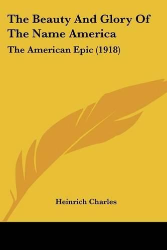 Cover image for The Beauty and Glory of the Name America: The American Epic (1918)