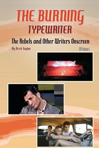 Cover image for The Burning Typewriter - The Rebels and Other Writers Onscreen Volume 1