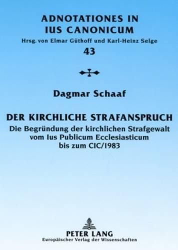 Cover image for Der Kirchliche Strafanspruch: Die Begruendung Der Kirchlichen Strafgewalt Vom Ius Publicum Ecclesiasticum Bis Zum CIC/1983