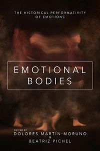 Cover image for Emotional Bodies: The Historical Performativity of Emotions