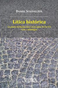 Cover image for Litica historica. La piedra en Buenos Aires en los siglos XVI al XX, usos y tecnologias