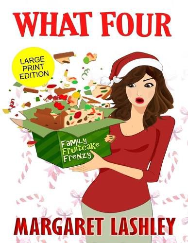 Cover image for What Four: Family Fruitcake Frenzy (Large Print Edition)