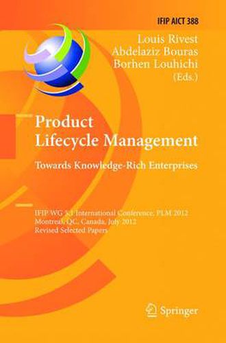 Cover image for Product Lifecycle Management: Towards Knowledge-Rich Enterprises: IFIP WG 5.1 International Conference, PLM 2012, Montreal, QC, Canada, July 9-11, 2012, Revised Selected Papers