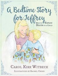 Cover image for A Bedtime Story for Jeffrey: How to Explain Death to a Child