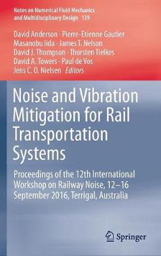 Noise and Vibration Mitigation for Rail Transportation Systems: Proceedings of the 12th International Workshop on Railway Noise, 12-16 September 2016, Terrigal, Australia