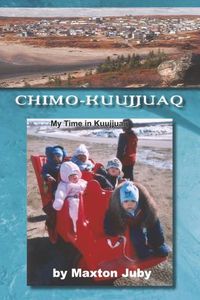 Cover image for Chimo-Kuujjuaq: My Time in Kuujjuaq