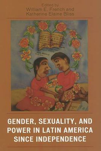 Gender, Sexuality, and Power in Latin America since Independence