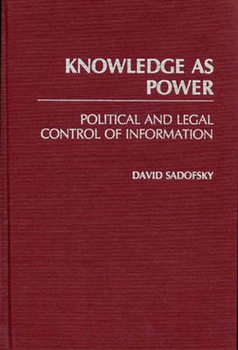 Cover image for Knowledge as Power: Political and Legal Control of Information