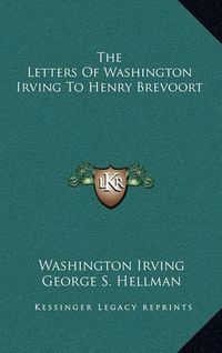 Cover image for The Letters of Washington Irving to Henry Brevoort