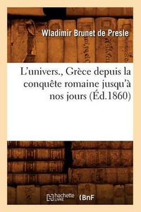 Cover image for L'Univers., Grece Depuis La Conquete Romaine Jusqu'a Nos Jours (Ed.1860)