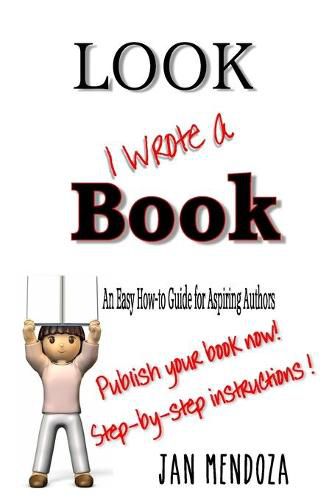 Cover image for Look I Wrote a Book: The Aspiring Author's Guide to Writing and Publishing Books