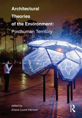 Cover image for Architectural Theories of the Environment: Posthuman Territory