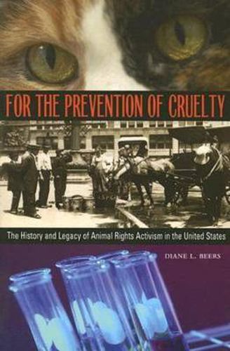 Cover image for For the Prevention of Cruelty: The History and Legacy of Animal Rights Activism in the United States