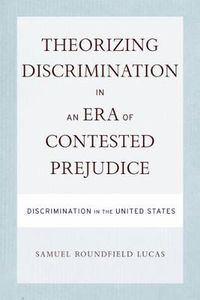 Cover image for Theorizing Discrimination in an Era of Contested Prejudice: Discrimination in the United States