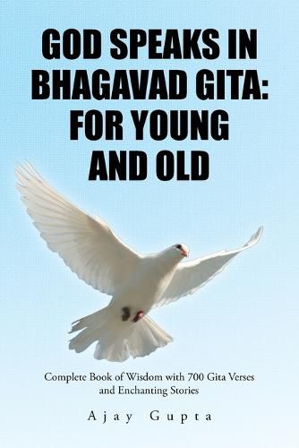 Cover image for God Speaks in Bhagavad Gita: For Young and Old: Complete Book of Wisdom with 700 Gita Verses and Enchanting Stories