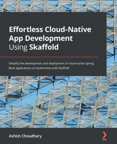 Cover image for Effortless Cloud-Native App Development Using Skaffold: Simplify the development and deployment of cloud-native Spring Boot applications on Kubernetes with Skaffold