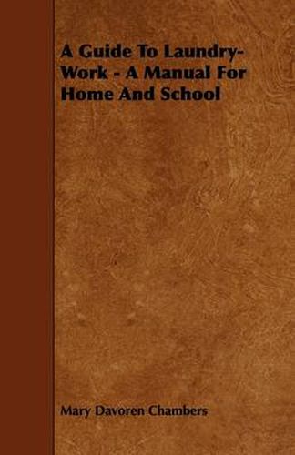 Cover image for A Guide To Laundry-Work - A Manual For Home And School