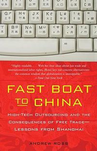 Cover image for Fast Boat to China: High-Tech Outsourcing and the Consequences of Free Trade: Lessons from Shanghai