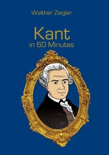 Cover image for Kant in 60 Minutes: Great Thinkers in 60 Minutes