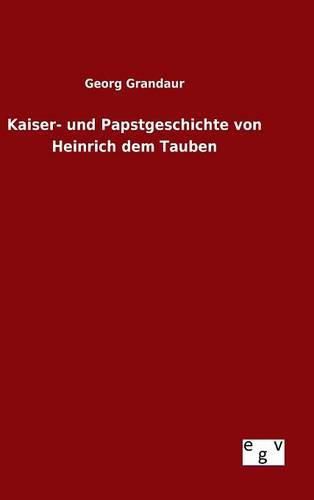 Kaiser- und Papstgeschichte von Heinrich dem Tauben