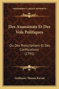 Cover image for Des Assassinats Et Des Vols Politiques: Ou Des Proscriptions Et Des Confiscations (1795)